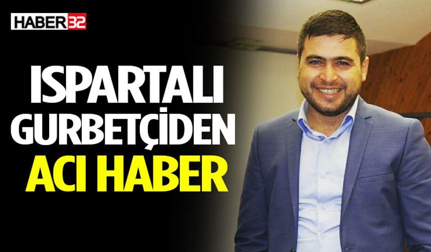 Ispartalı Gurbetçi Fransa'da Hayatını Kaybetti