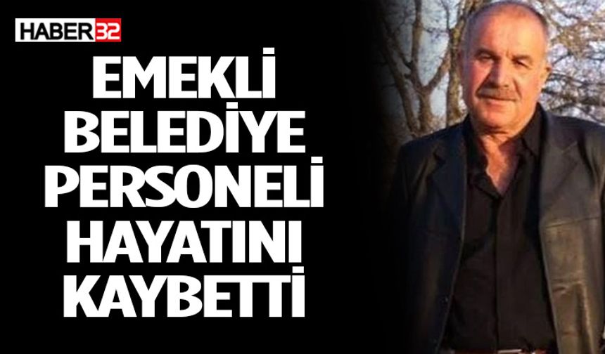 Emekli Belediye Personeli Hayatını Kaybetti
