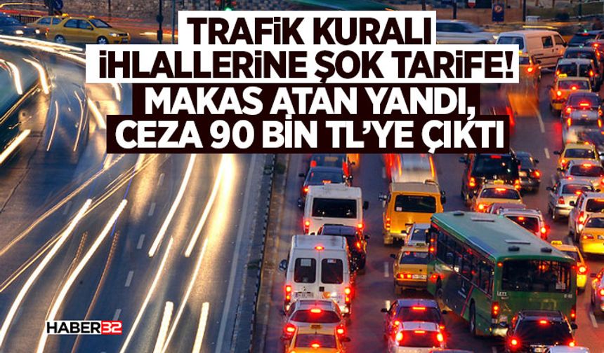 Trafik Kuralı İhlallerine Şok Tarife!  Makas Atan Yandı, Ceza 90 Bin TL’ye Çıktı