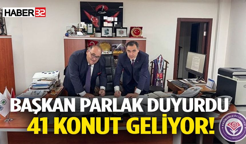 Başkan Parlak Duyurdu O İlçeye 41 Konut Geliyor
