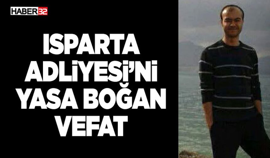 Isparta Adliyesi’ni Yasa Boğan Vefat