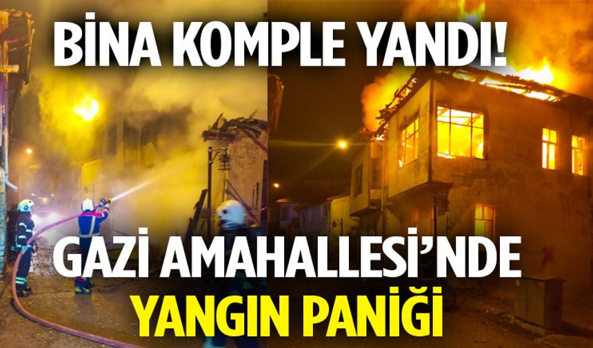 Gazi Amahallesi’nde  Bir Bina Komple Yandı!