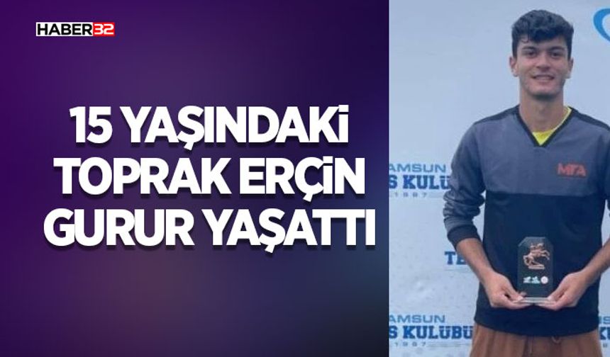 15 Yaşındaki Toprak Erçin Gurur Yaşattı