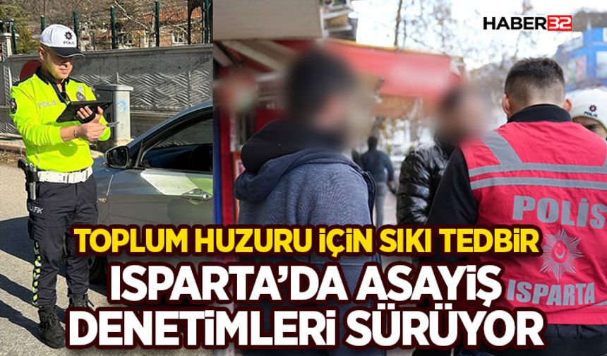 Toplum Huzuru İçin Sıkı Tedbir: Isparta’da Asayiş Denetimleri Sürüyor