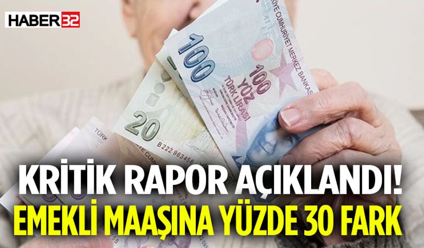 Kritik Rapor Açıklandı! Emekli Maaşında  Yüzde 30 Fark Şoku