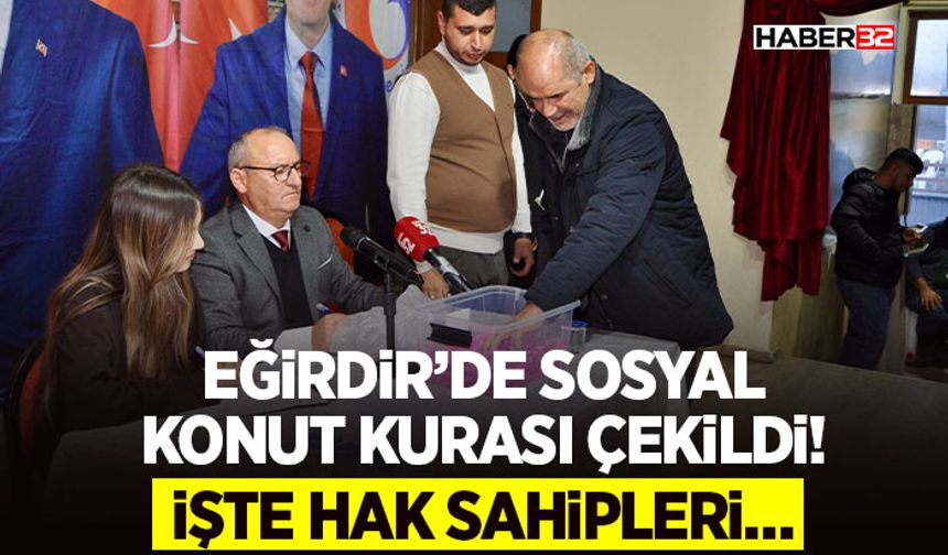 Eğirdir’de Sosyal Konut Kurası Çekildi!
