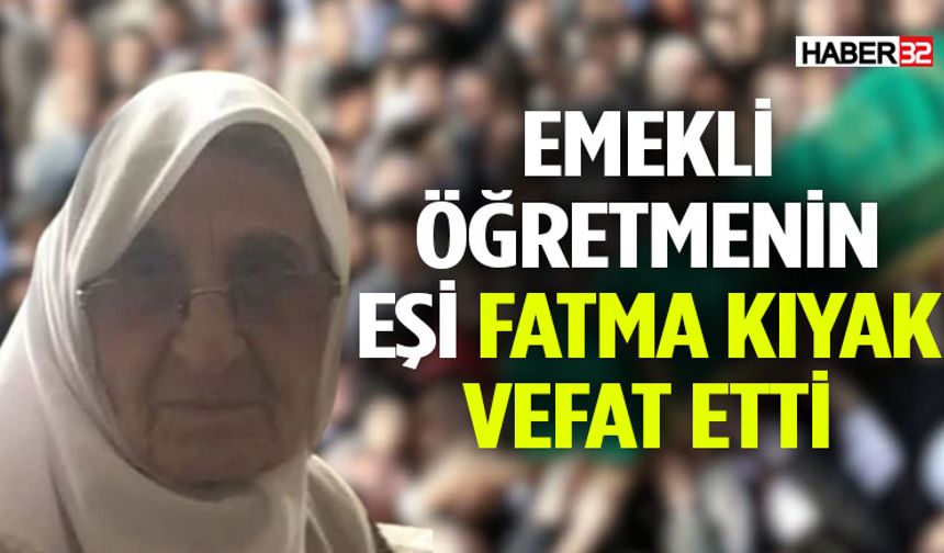 Emekli Öğretmenin Eşi Fatma Kıyak Vefat Etti