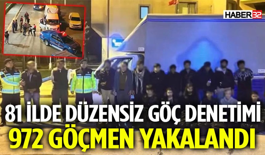 81 İlde Düzensiz Göç Denetimi: 972 Göçmen Yakalandı