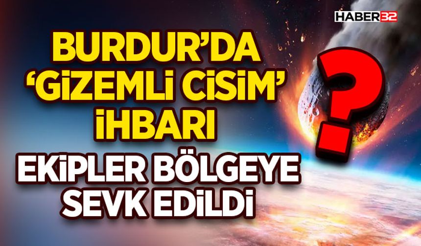 ‘Gizemli Cisim’ İhbarı-Ekipler Bölgeye Sevk Edildi