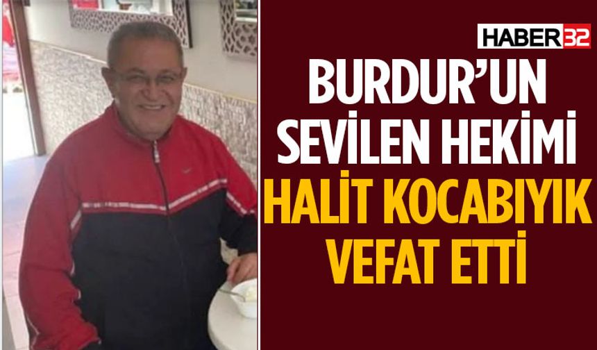 Burdur’un Sevilen Hekimi Halit Kocabıyık Vefat Etti