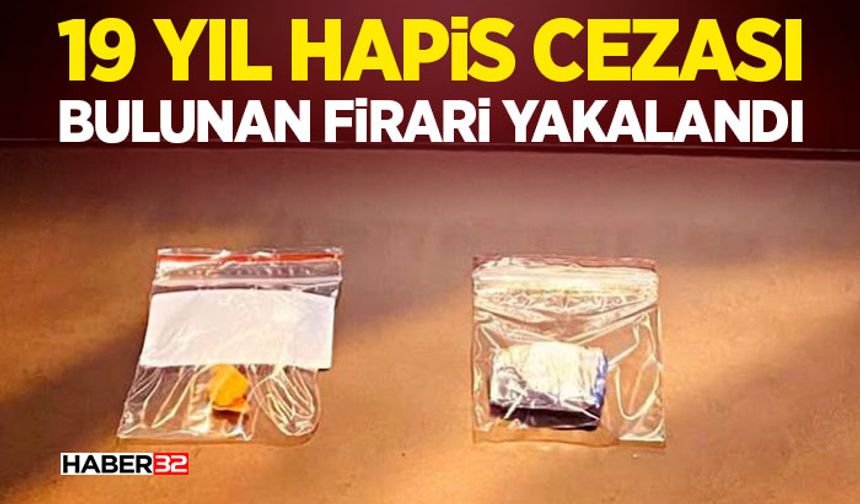 19 Yıl Hapis Cezası Bulunan Firari Yakalandı
