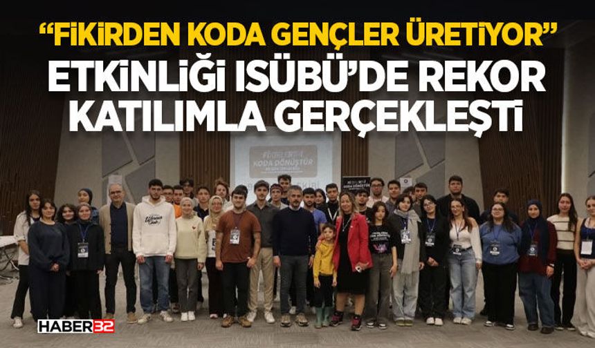 “Fikirden Koda Gençler Üretiyor” Etkinliği ISÜBÜ’de Rekor Katılımla Gerçekleşti