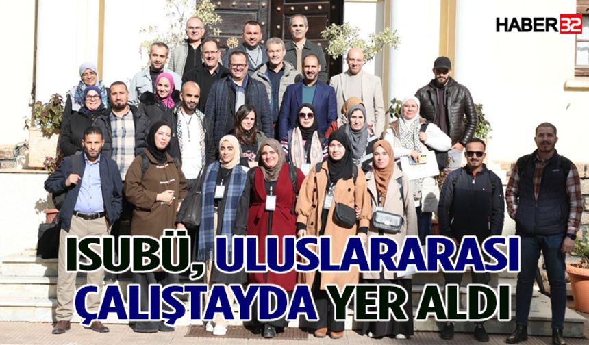 ISUBÜ, Uluslararası Çalıştayda Yer Aldı