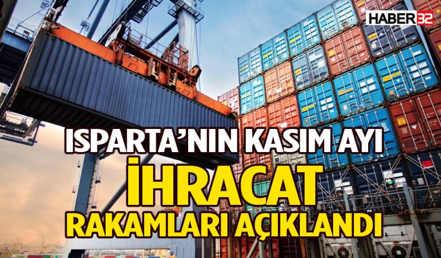 Isparta'nın 2025 yılı Kasım ayı ihracatı belli oldu