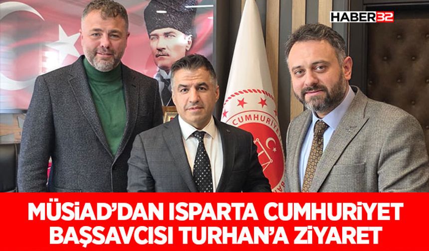 MÜSİAD’dan Isparta Cumhuriyet Başsavcısı Turhan’a Ziyaret