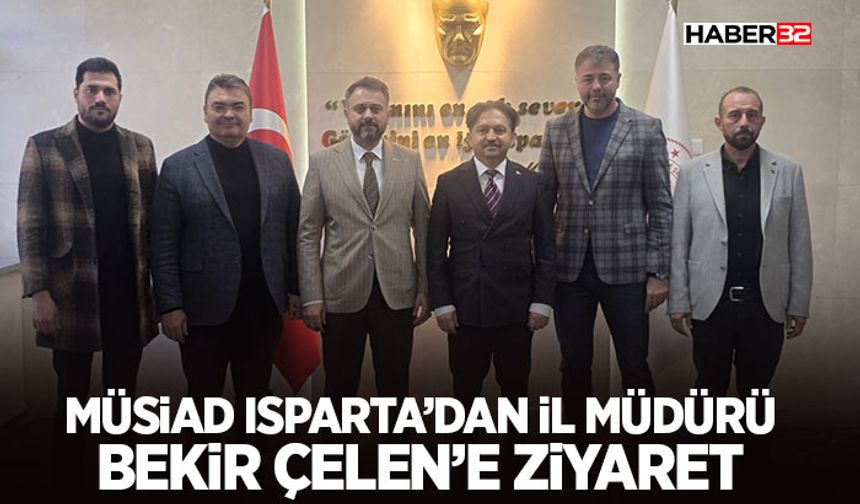 MÜSİAD Isparta’dan İl Müdürü Bekir Çelen’e Ziyaret