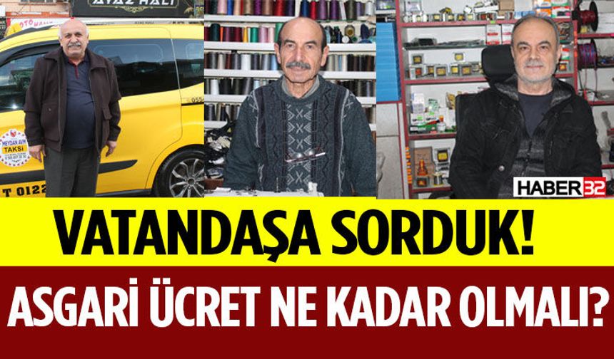Vatandaşa Sorduk! Asgari Ücret Ne Kadar Olmalı?