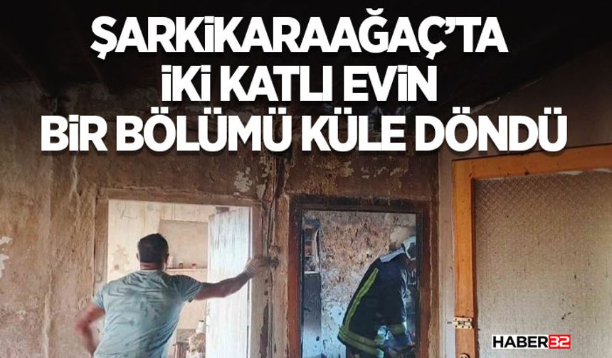 Şarkikaraağaç’ta iki katlı evin bir bölümü küle döndü