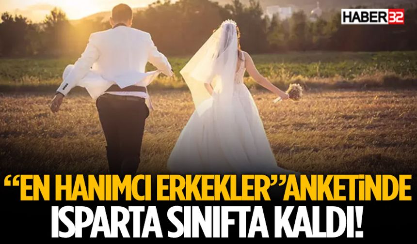 “En Hanımcı Erkekler” Anketinde Komşular Listede, Isparta Dışarıda