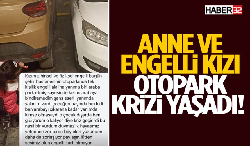 Anne Ve Engelli Kızı Otopark Krizi Yaşadı!