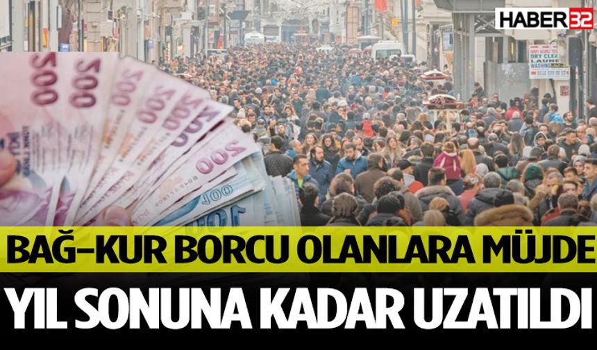 Bağ-Kur Borcu Olanlara Müjde Yıl Sonuna Kadar Uzatıldı