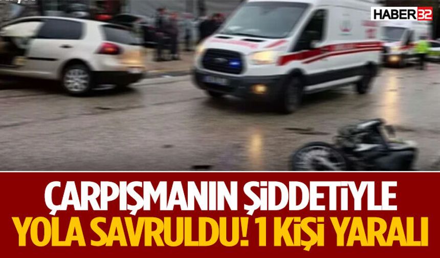 Çarpışmanın Şiddetiyle Yola Savruldu! 1 Kişi Yaralı