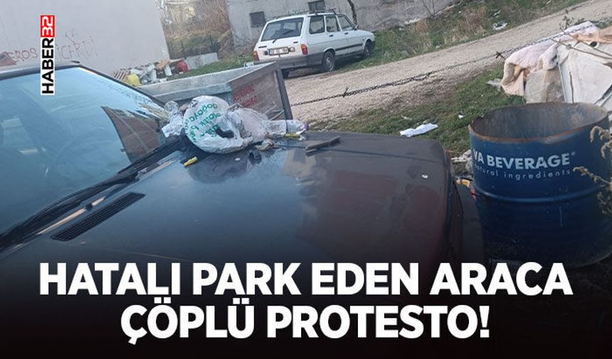 Hatalı Park Eden Araca Çöplü Protesto!