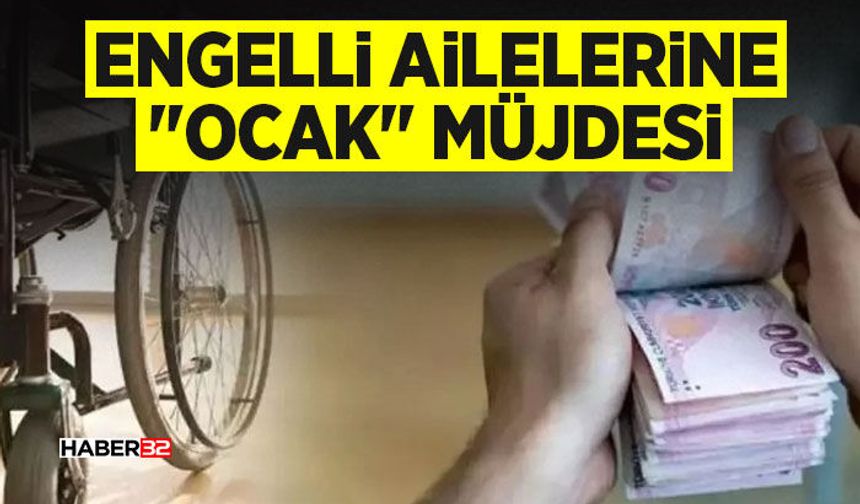 Engelli Ailelerine "Ocak" Müjdesi