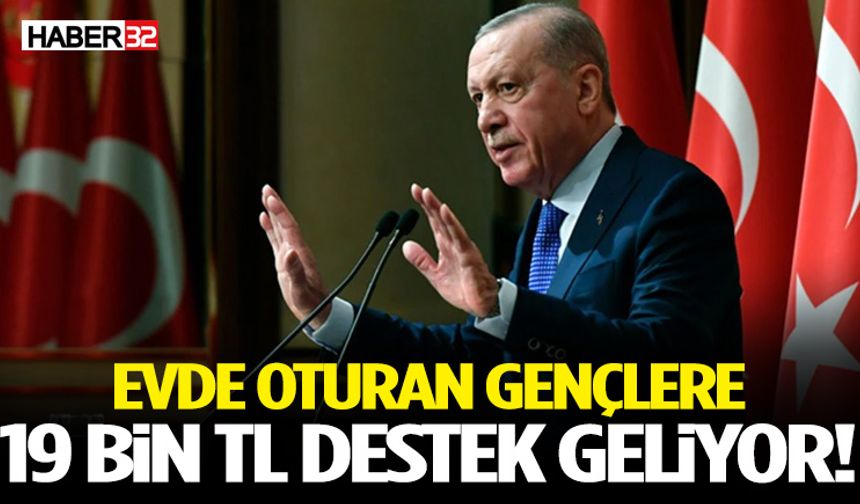 Erdoğan Duyurdu Evde Oturan Gençlere 19 Bin TL Destek Geliyor