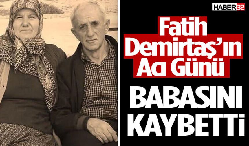 Fatih Demirtaş’ın Acı Günü Babasını Kaybetti