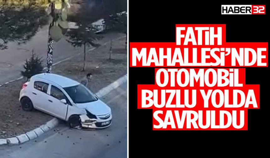 Fatih Mahallesi’nde Otomobil Buzlu Yolda Savruldu
