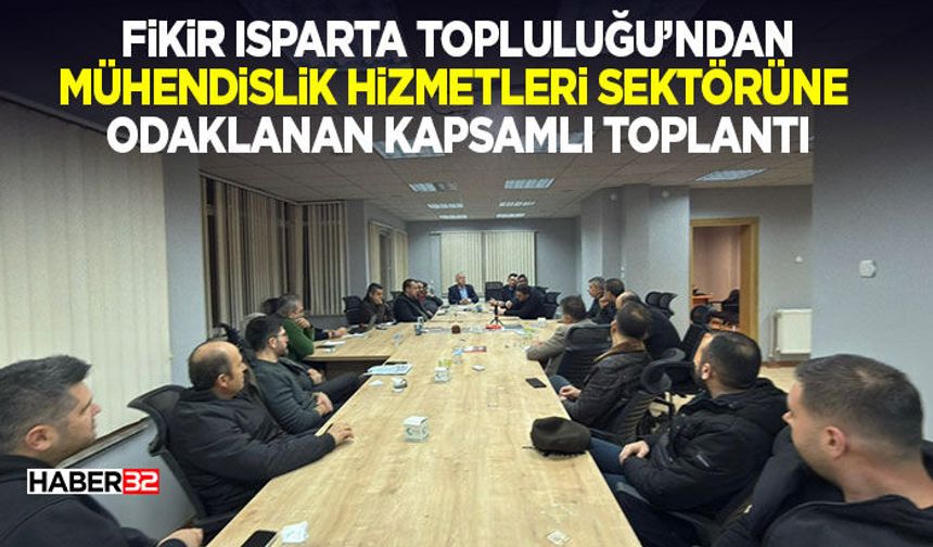 Fikir Isparta Topluluğu’ndan mühendislik hizmetleri sektörüne kapsamlı toplantı