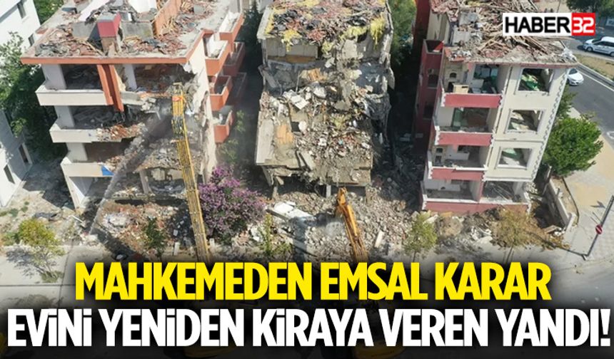 Mahkemeden Emsal Karar Evini Yeniden Kiraya Veren Yandı!