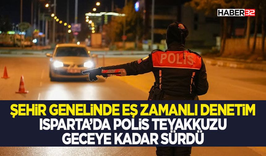 Isparta’da Polis Teyakkuzu Geceye Kadar Sürdü