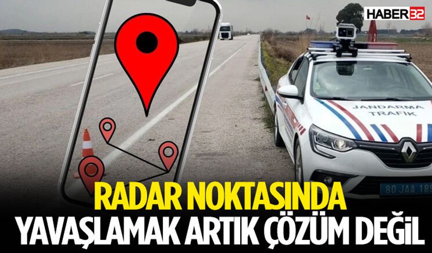 Radar Noktasında Yavaşlamak Artık Çözüm Değil!