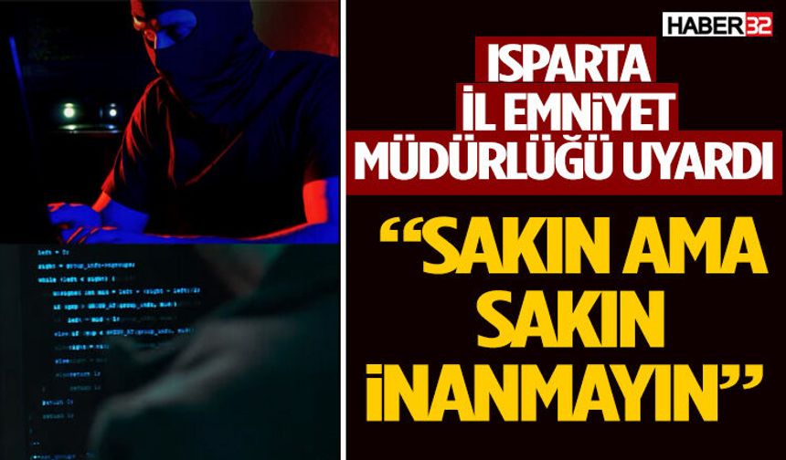 Isparta İl Emniyet Müdürlüğü Uyardı!