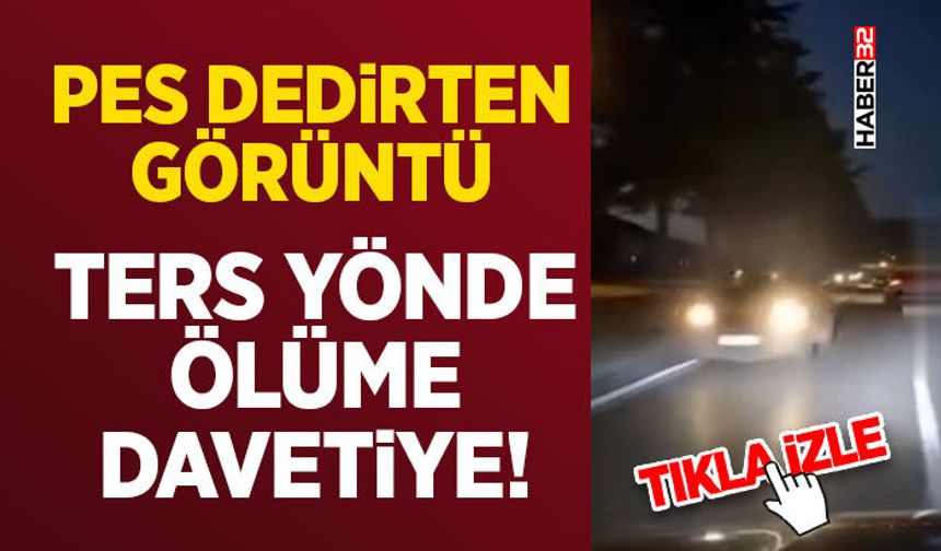 Pes Dedirten Görüntü: Ters Yönde Ölüme Davetiye!