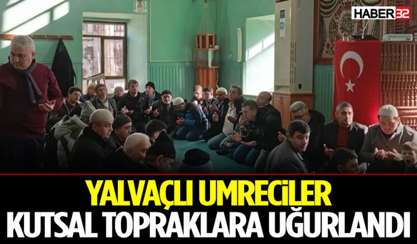 Yalvaçlı Umreciler Kutsal Topraklara Uğurlandı