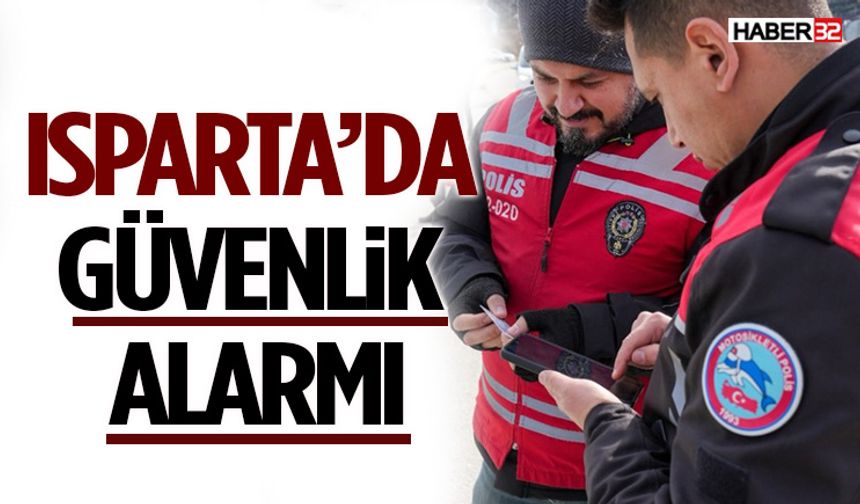 Isparta’da Güvenlik Alarmı