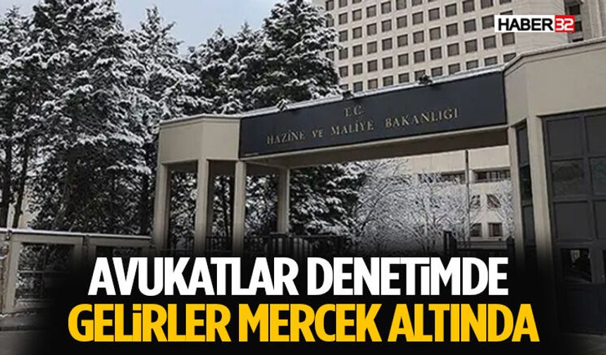 Avukatlar Denetimde: Gelirler Mercek Altında