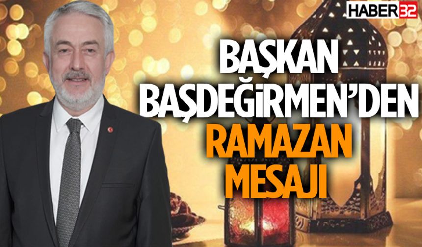 Başkan Başdeğirmen’den Ramazan Mesajı