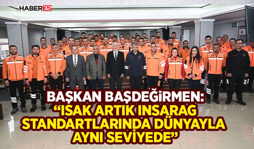 Başkan Başdeğirmen: “ISAK artık INSARAG standartlarında dünyayla aynı seviyede”