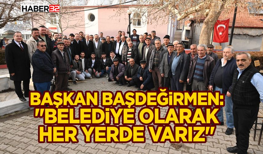 Başkan Başdeğirmen: “Belediye olarak her yerde varız”