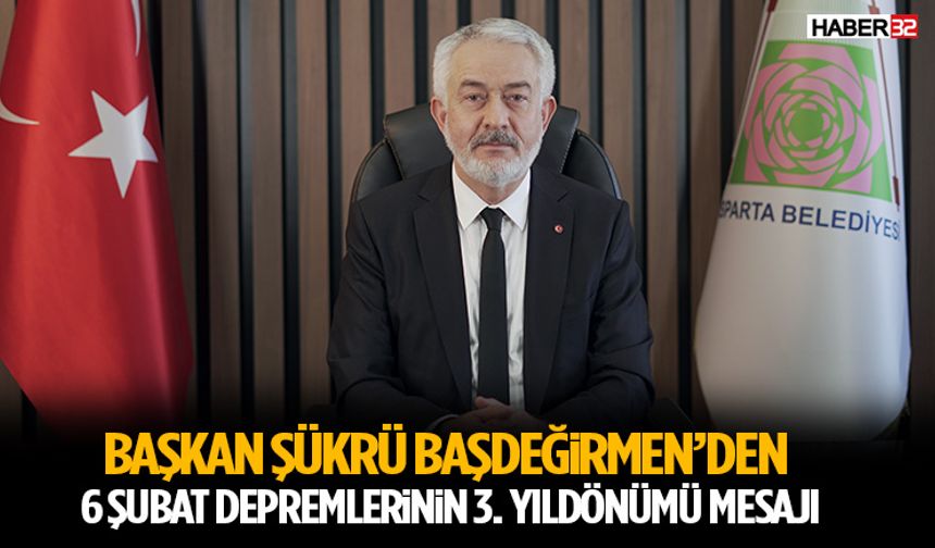 Başkan Şükrü Başdeğirmen’den 6 Şubat Depremlerinin 3. Yıldönümü Mesajı