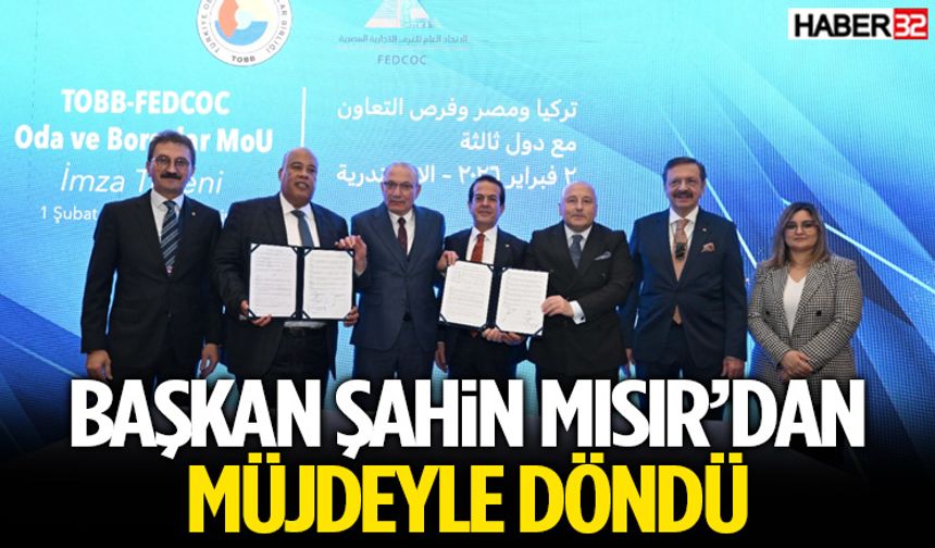 Başkan Şahin Mısır’dan Müjdeyle Döndü