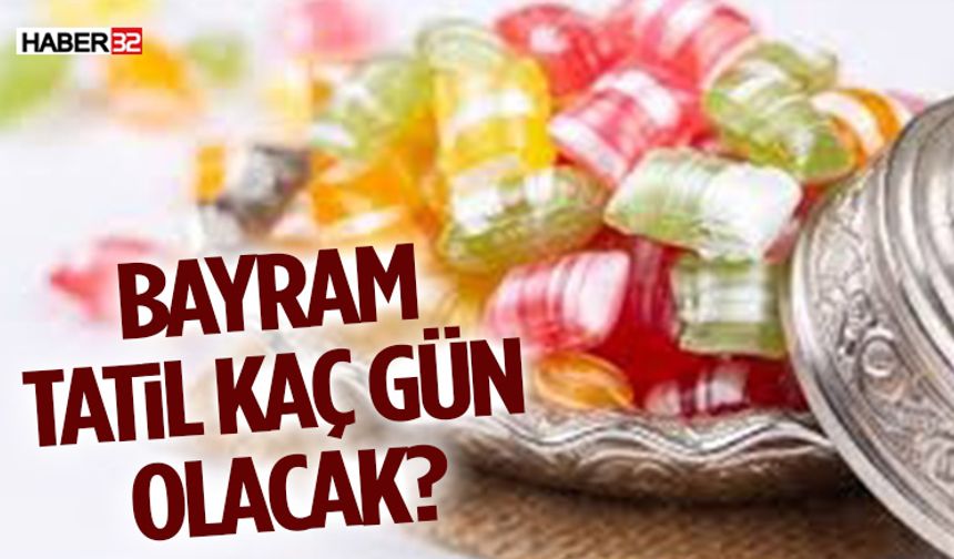 Bayram Tatil Kaç Gün Olacak?