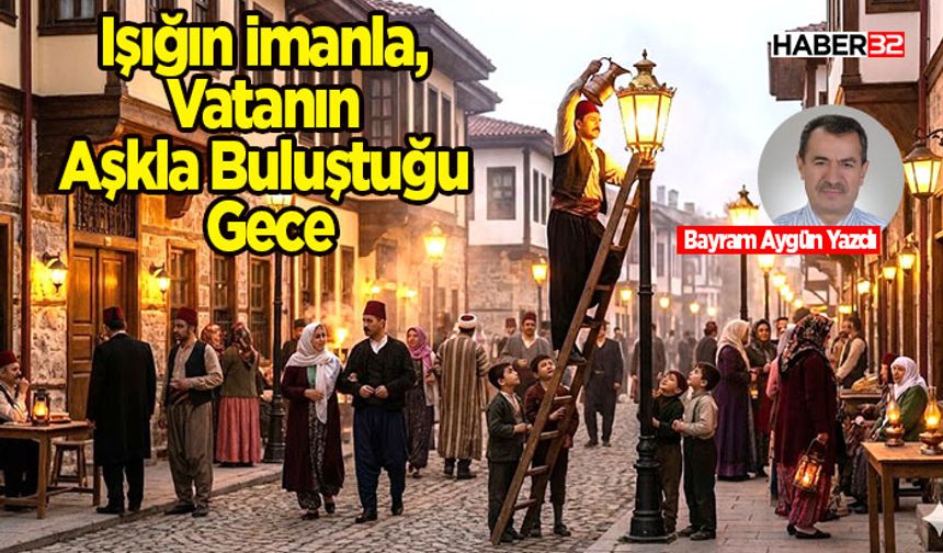 Işığın İmanla, Vatanın Aşkla Buluştuğu Gece