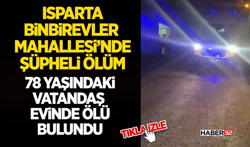 Isparta Binbirevler Mahallesi’nde Şüpheli Ölüm