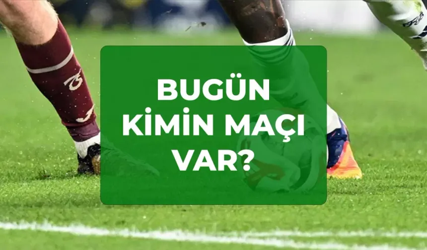14 Şubat bu akşam kimin ne maçı var, hangi kanalda? Bugün kimin maçı var?