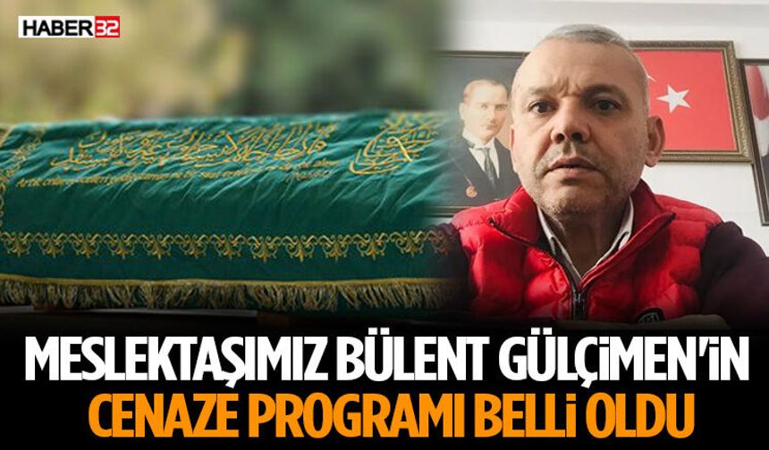 Meslektaşımız Bülent Gülçimen'in Cenaze Programı Belli Oldu